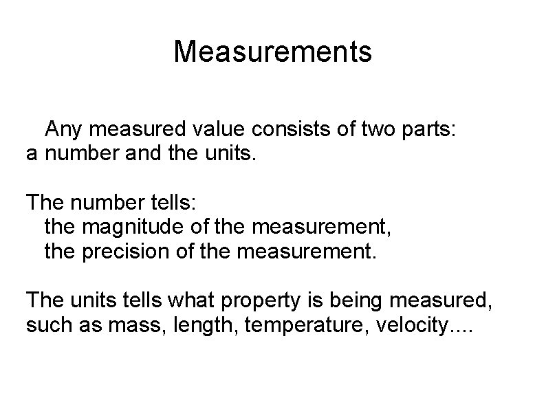 Measurements Any measured value consists of two parts: a number and the units. The