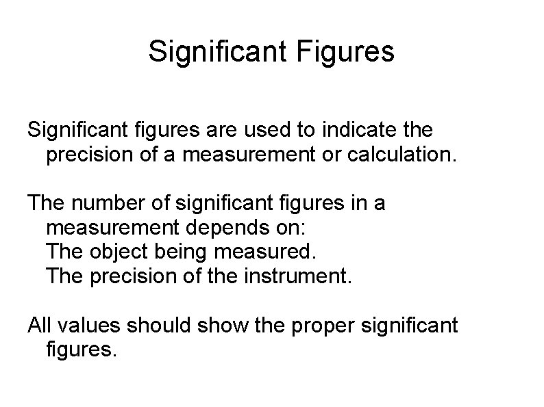 Significant Figures Significant figures are used to indicate the precision of a measurement or