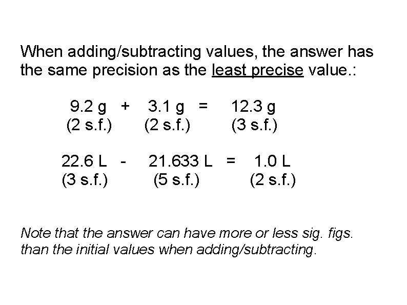 When adding/subtracting values, the answer has the same precision as the least precise value.
