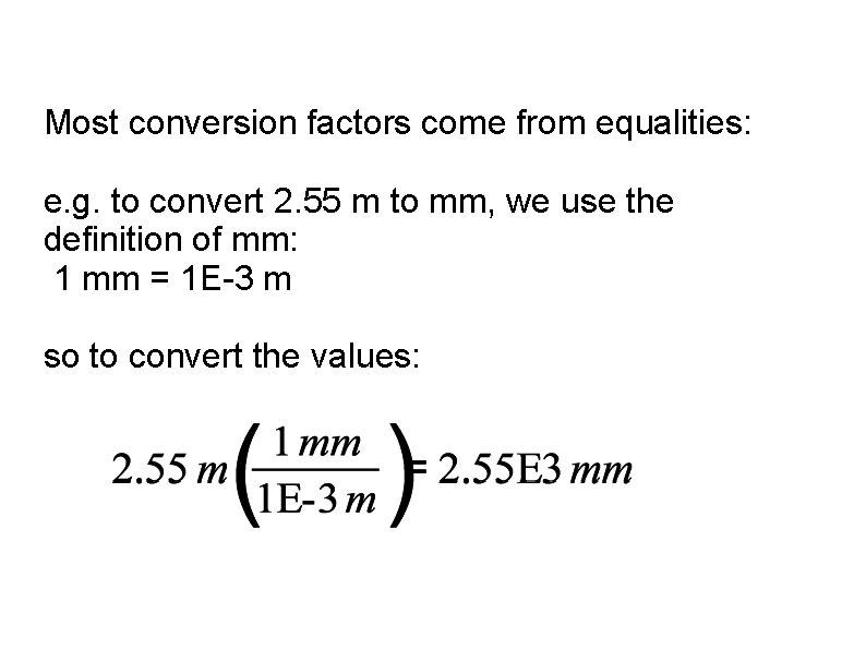 Most conversion factors come from equalities: e. g. to convert 2. 55 m to