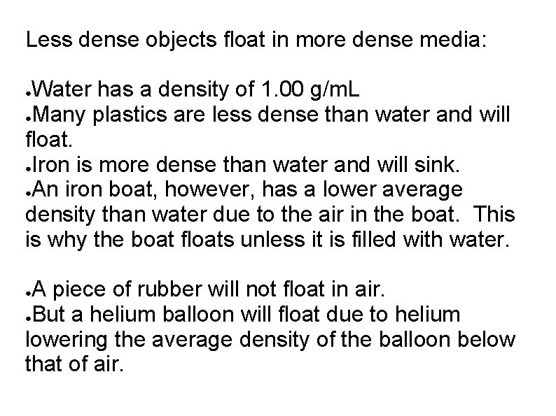 Less dense objects float in more dense media: Water has a density of 1.