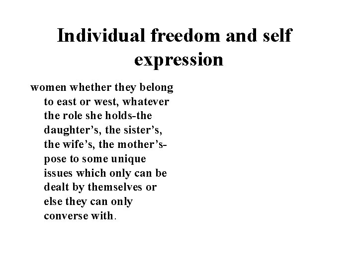Individual freedom and self expression women whether they belong to east or west, whatever