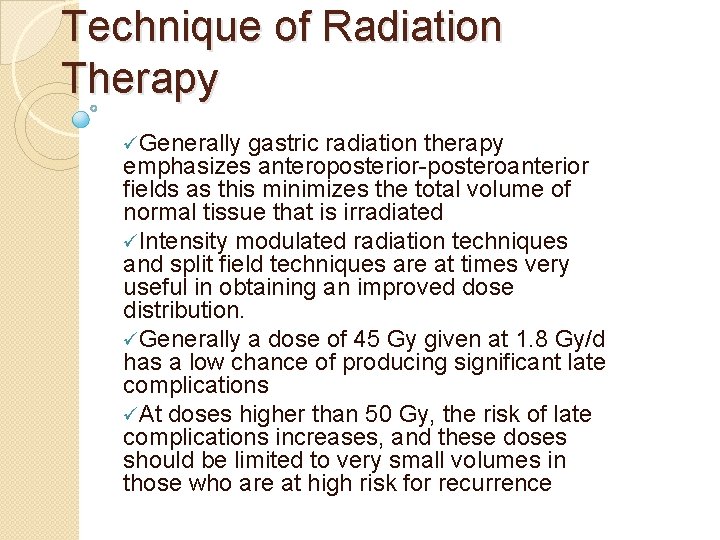 Technique of Radiation Therapy üGenerally gastric radiation therapy emphasizes anteroposterior-posteroanterior fields as this minimizes
