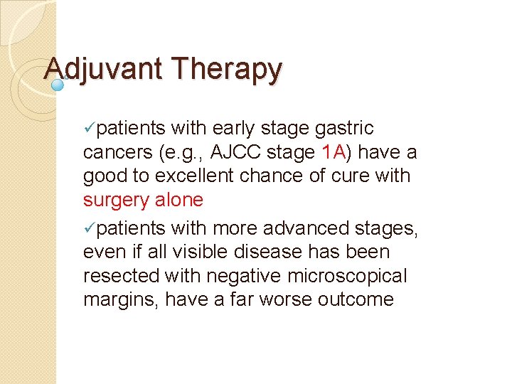 Adjuvant Therapy üpatients with early stage gastric cancers (e. g. , AJCC stage 1