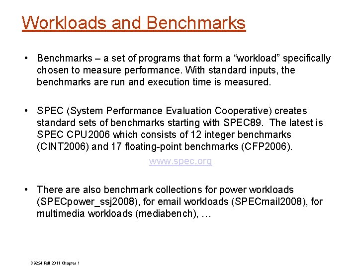 Workloads and Benchmarks • Benchmarks – a set of programs that form a “workload”