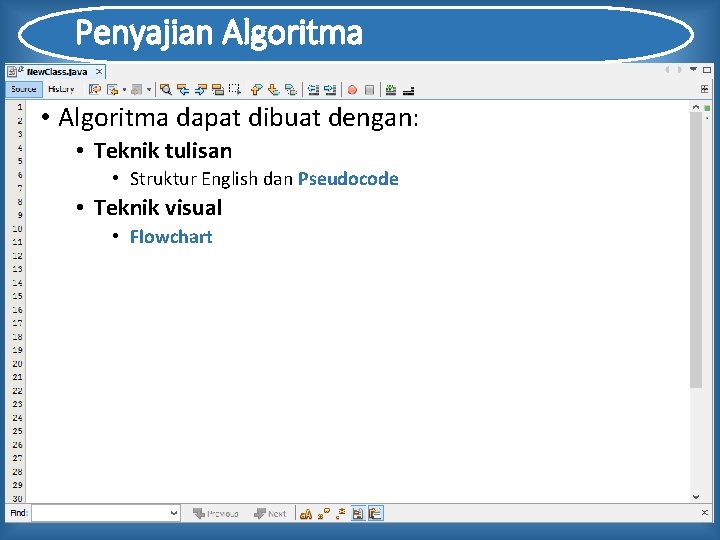 Penyajian Algoritma • Algoritma dapat dibuat dengan: • Teknik tulisan • Struktur English dan