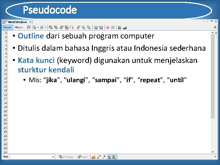 Pseudocode • Outline dari sebuah program computer • Ditulis dalam bahasa Inggris atau Indonesia