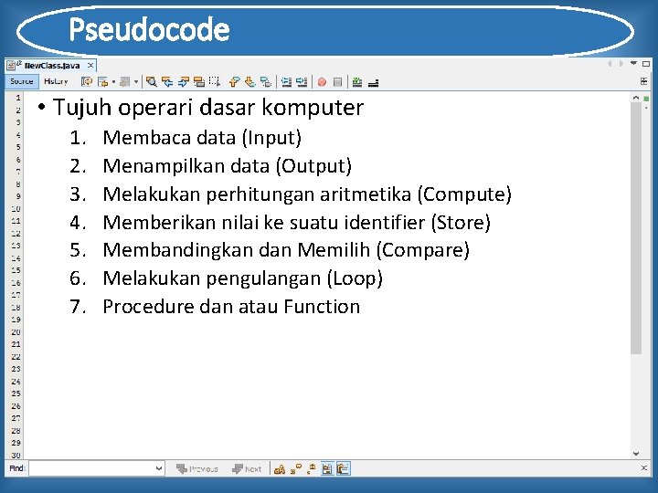 Pseudocode • Tujuh operari dasar komputer 1. 2. 3. 4. 5. 6. 7. Membaca