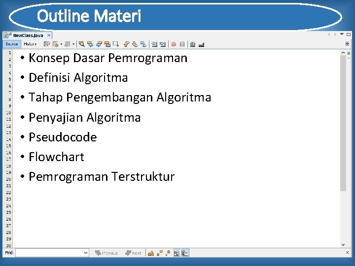 Outline Materi • Konsep Dasar Pemrograman • Definisi Algoritma • Tahap Pengembangan Algoritma •