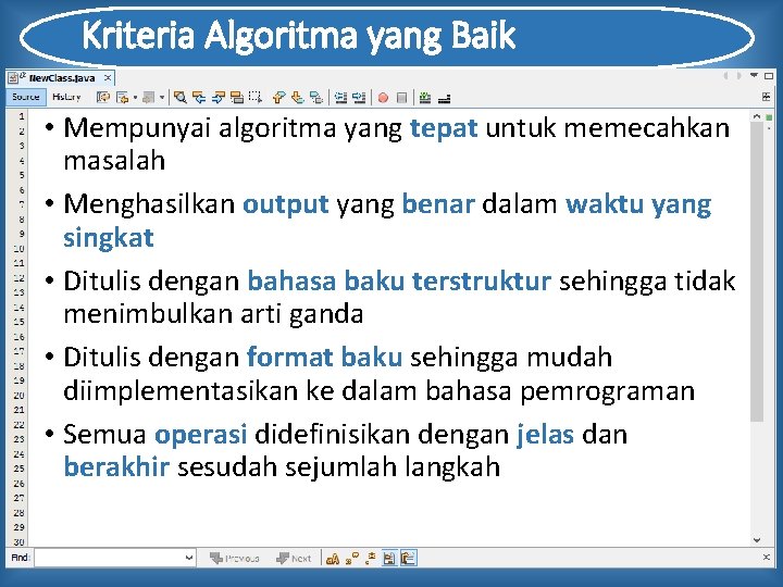 Kriteria Algoritma yang Baik • Mempunyai algoritma yang tepat untuk memecahkan masalah • Menghasilkan