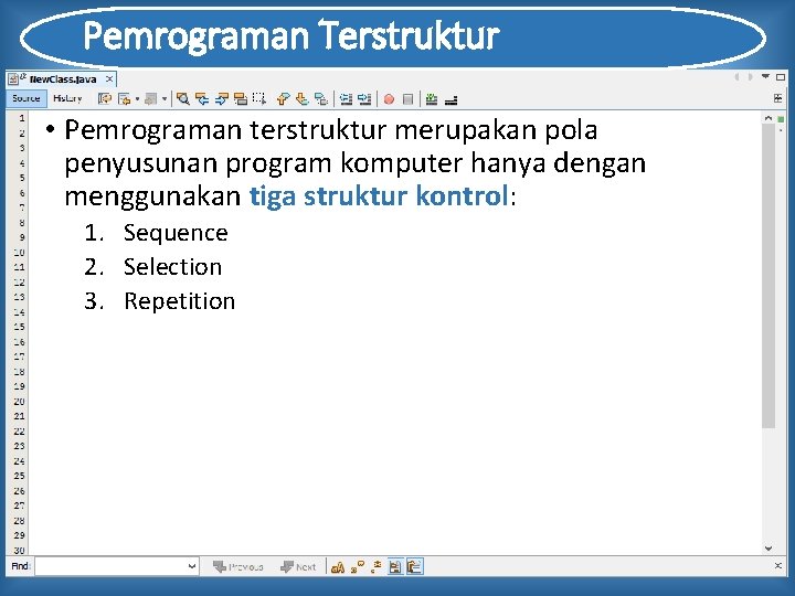 Pemrograman Terstruktur • Pemrograman terstruktur merupakan pola penyusunan program komputer hanya dengan menggunakan tiga