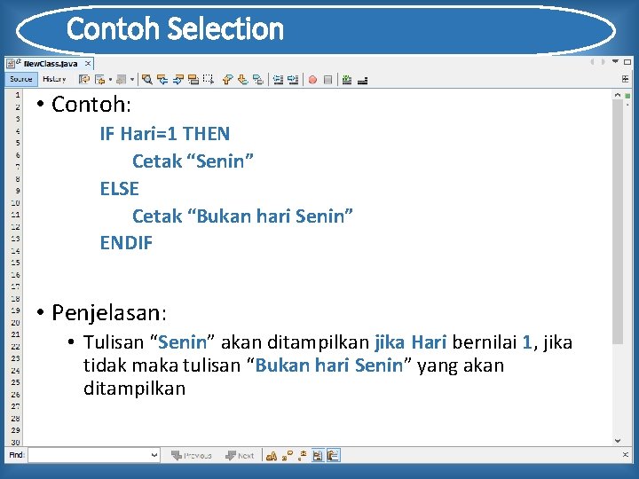 Contoh Selection • Contoh: IF Hari=1 THEN Cetak “Senin” ELSE Cetak “Bukan hari Senin”