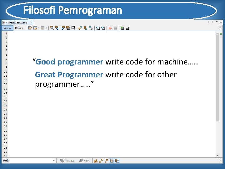 Filosofi Pemrograman “Good programmer write code for machine…. . Great Programmer write code for