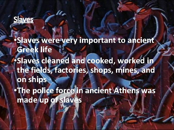 Slaves • Slaves were very important to ancient Greek life • Slaves cleaned and
