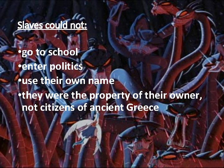 Slaves could not: • go to school • enter politics • use their own