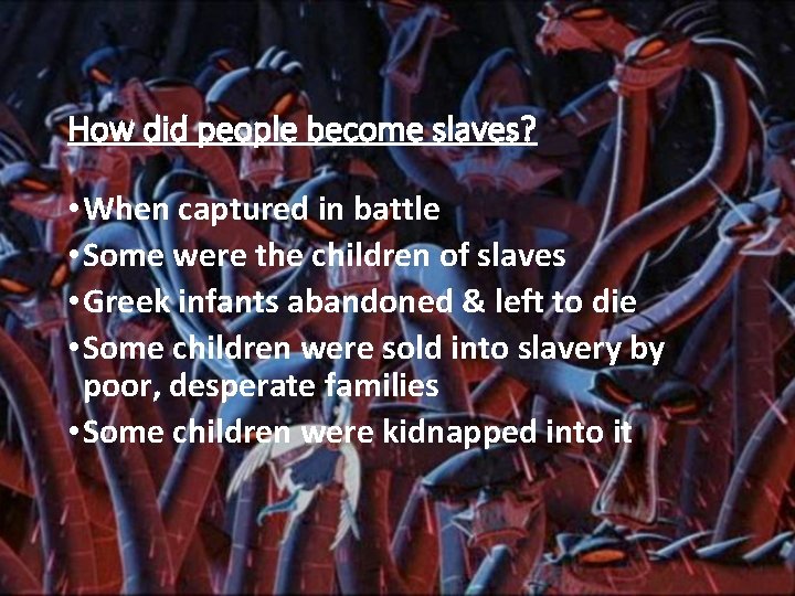How did people become slaves? • When captured in battle • Some were the
