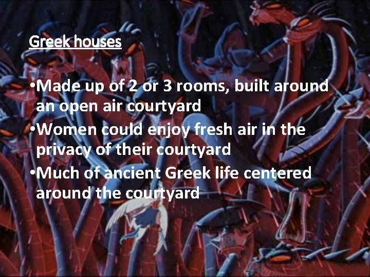 Greek houses • Made up of 2 or 3 rooms, built around an open