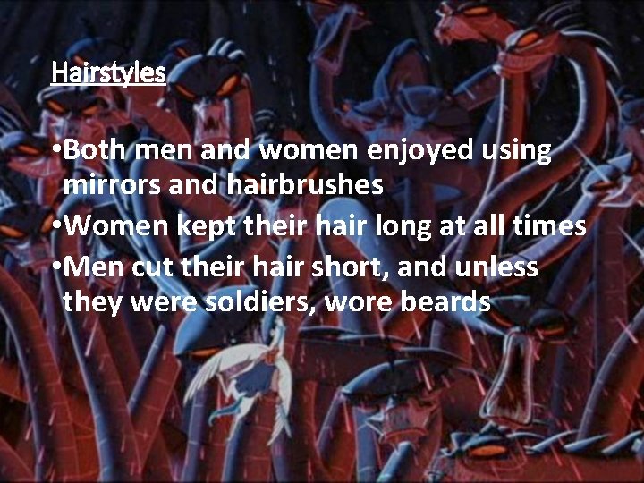 Hairstyles • Both men and women enjoyed using mirrors and hairbrushes • Women kept