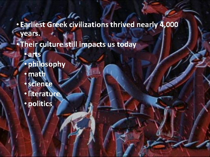  • Earliest Greek civilizations thrived nearly 4, 000 years. • Their culture still