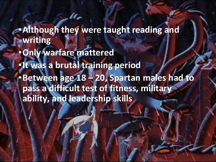  • Although they were taught reading and writing • Only warfare mattered •