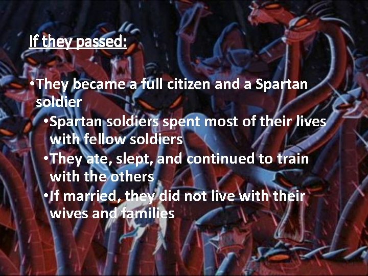 If they passed: • They became a full citizen and a Spartan soldier •