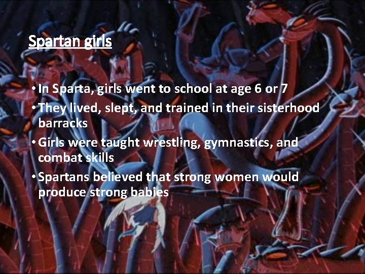 Spartan girls • In Sparta, girls went to school at age 6 or 7