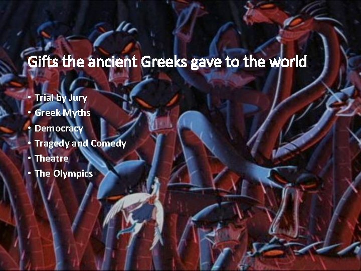 Gifts the ancient Greeks gave to the world: • Trial by Jury • Greek