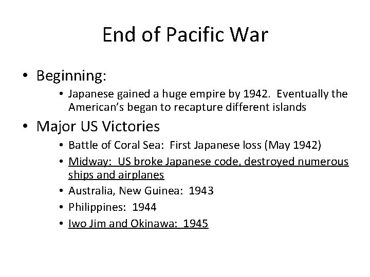 End of Pacific War • Beginning: • Japanese gained a huge empire by 1942. End of Pacific War • Beginning: • Japanese gained a huge empire by 1942.