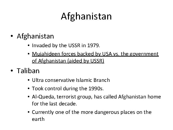Afghanistan • Invaded by the USSR in 1979. • Mujahideen forces backed by USA Afghanistan • Invaded by the USSR in 1979. • Mujahideen forces backed by USA