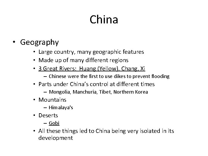 China • Geography • Large country, many geographic features • Made up of many China • Geography • Large country, many geographic features • Made up of many