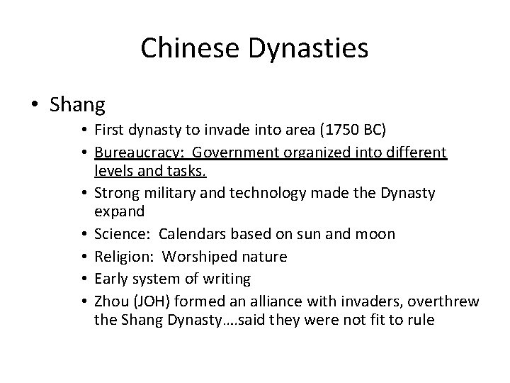 Chinese Dynasties • Shang • First dynasty to invade into area (1750 BC) • Chinese Dynasties • Shang • First dynasty to invade into area (1750 BC) •