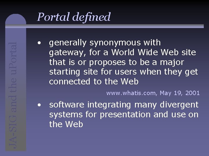 JA-SIG and the u. Portal defined • generally synonymous with gateway, for a World