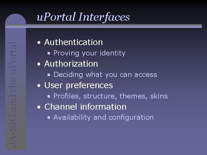 JA-SIG and the u. Portal Interfaces • Authentication • Proving your identity • Authorization
