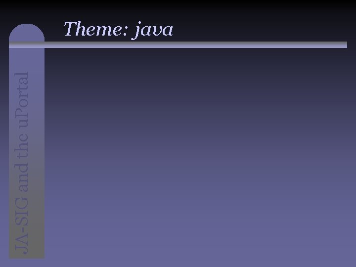JA-SIG and the u. Portal Theme: java 