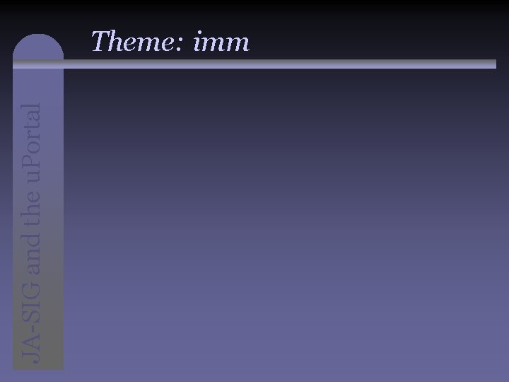 JA-SIG and the u. Portal Theme: imm 