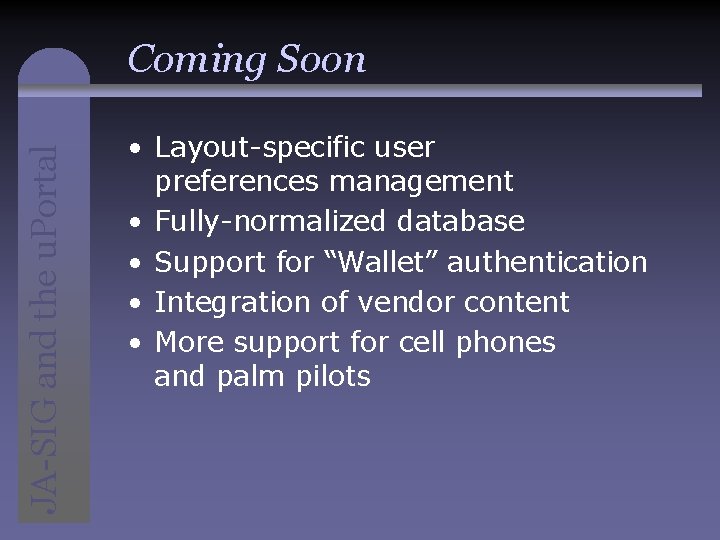 JA-SIG and the u. Portal Coming Soon • Layout-specific user preferences management • Fully-normalized