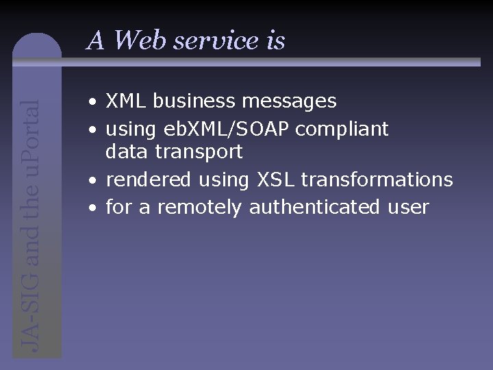 JA-SIG and the u. Portal A Web service is • XML business messages •