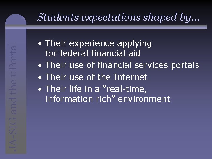 JA-SIG and the u. Portal Students expectations shaped by. . . • Their experience