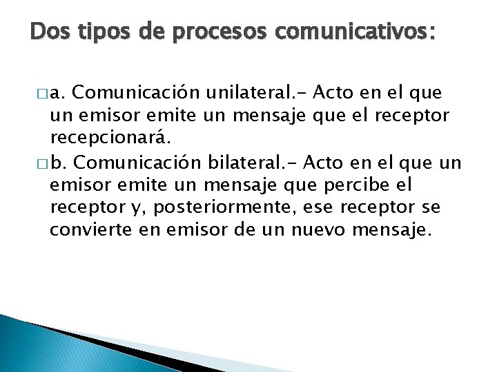 Dos tipos de procesos comunicativos: � a. Comunicación unilateral. - Acto en el que