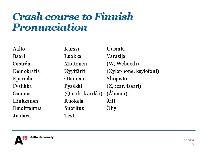 Crash course to Finnish Pronunciation Aalto Baari Castrén Demokratia Epäreilu Fysiikka Gamma Hiukkanen Ilmoittautua Crash course to Finnish Pronunciation Aalto Baari Castrén Demokratia Epäreilu Fysiikka Gamma Hiukkanen Ilmoittautua