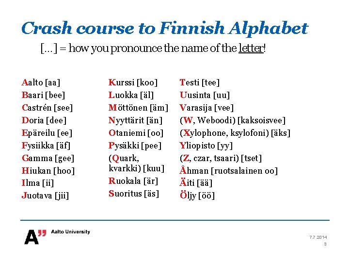 Crash course to Finnish Alphabet […] = how you pronounce the name of the