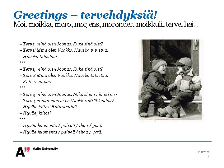 Greetings – tervehdyksiä! Moi, moikka, moro, morjens, moronder, moikkuli, terve, hei… – Terve, minä Greetings – tervehdyksiä! Moi, moikka, moro, morjens, moronder, moikkuli, terve, hei… – Terve, minä