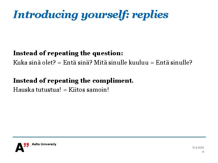 Introducing yourself: replies Instead of repeating the question: Kuka sinä olet? = Entä sinä? Introducing yourself: replies Instead of repeating the question: Kuka sinä olet? = Entä sinä?