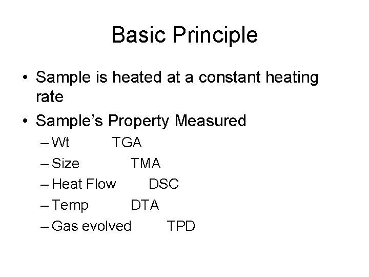Basic Principle • Sample is heated at a constant heating rate • Sample’s Property