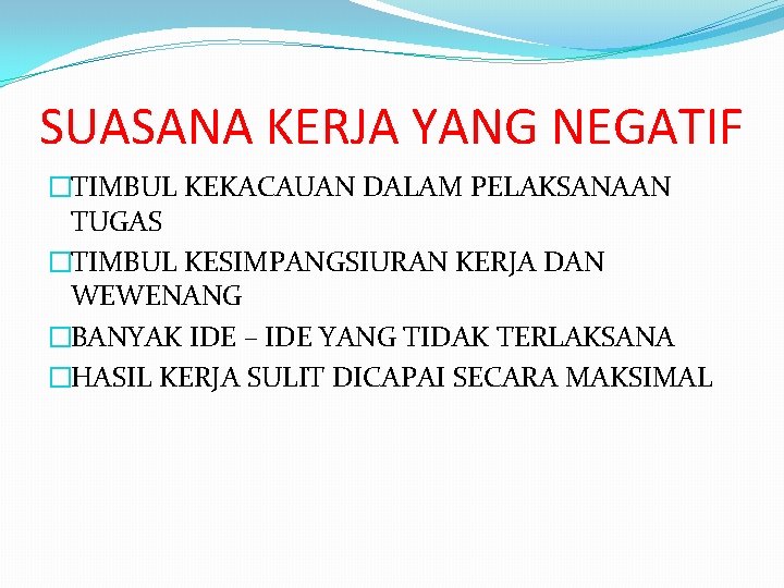 SUASANA KERJA YANG NEGATIF �TIMBUL KEKACAUAN DALAM PELAKSANAAN TUGAS �TIMBUL KESIMPANGSIURAN KERJA DAN WEWENANG