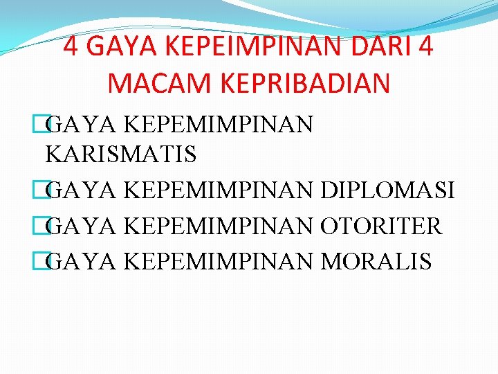 4 GAYA KEPEIMPINAN DARI 4 MACAM KEPRIBADIAN �GAYA KEPEMIMPINAN KARISMATIS �GAYA KEPEMIMPINAN DIPLOMASI �GAYA