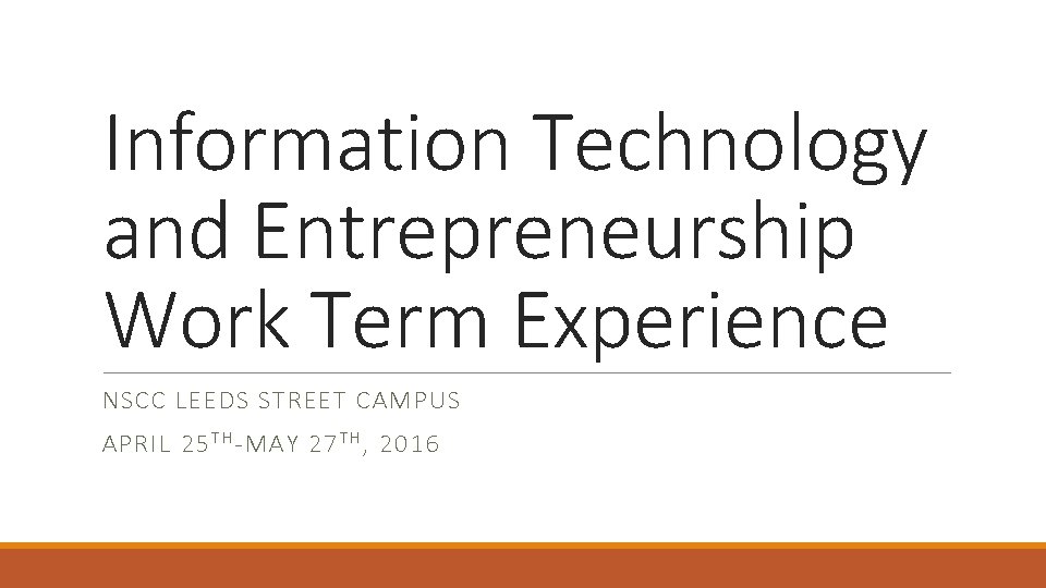 Information Technology and Entrepreneurship Work Term Experience NSCC LEEDS STREET CAMPUS APRIL 25 T