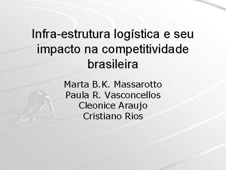 Infra-estrutura logística e seu impacto na competitividade brasileira Marta B. K. Massarotto Paula R.