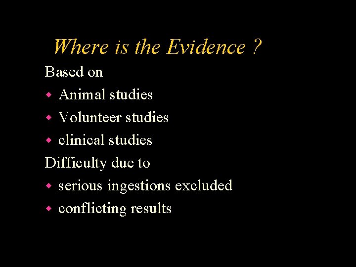 Where is the Evidence ? Based on w Animal studies w Volunteer studies w