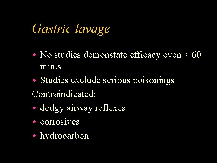 Gastric lavage No studies demonstate efficacy even < 60 min. s w Studies exclude